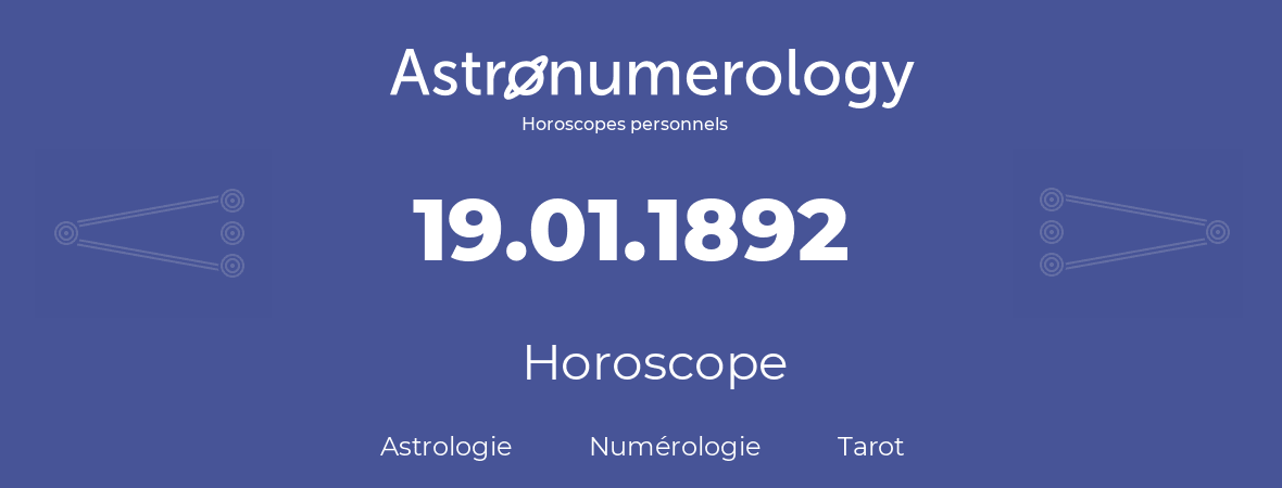 Horoscope pour anniversaire (jour de naissance): 19.01.1892 (19 Janvier 1892)