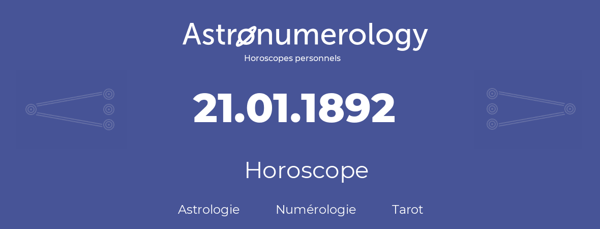 Horoscope pour anniversaire (jour de naissance): 21.01.1892 (21 Janvier 1892)