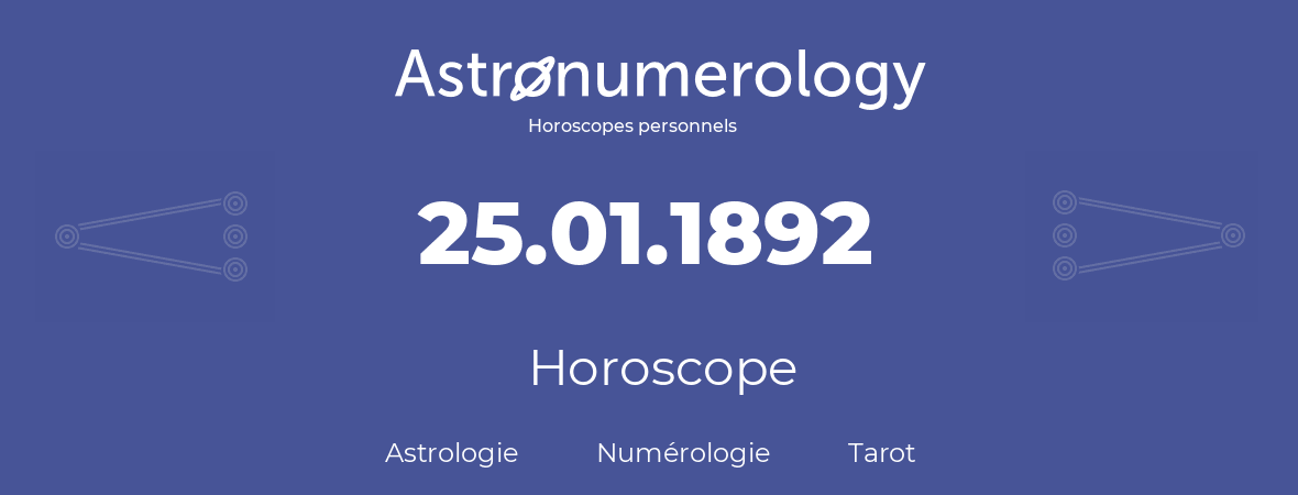 Horoscope pour anniversaire (jour de naissance): 25.01.1892 (25 Janvier 1892)
