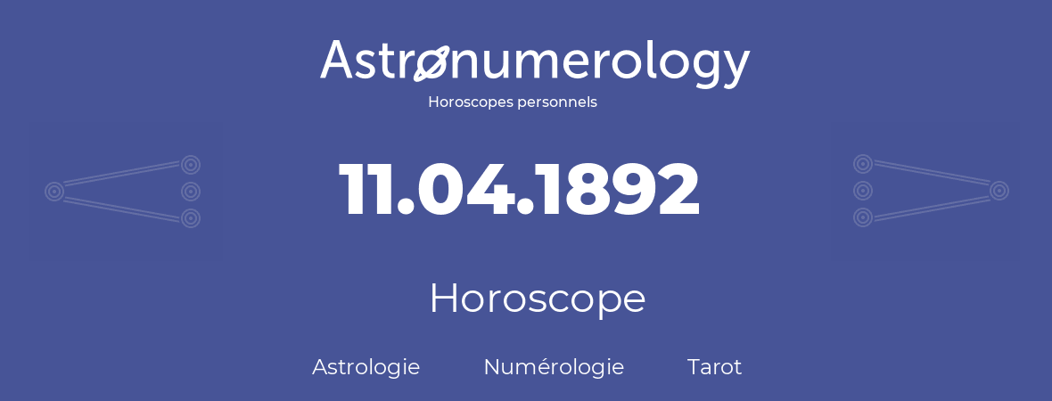 Horoscope pour anniversaire (jour de naissance): 11.04.1892 (11 Avril 1892)