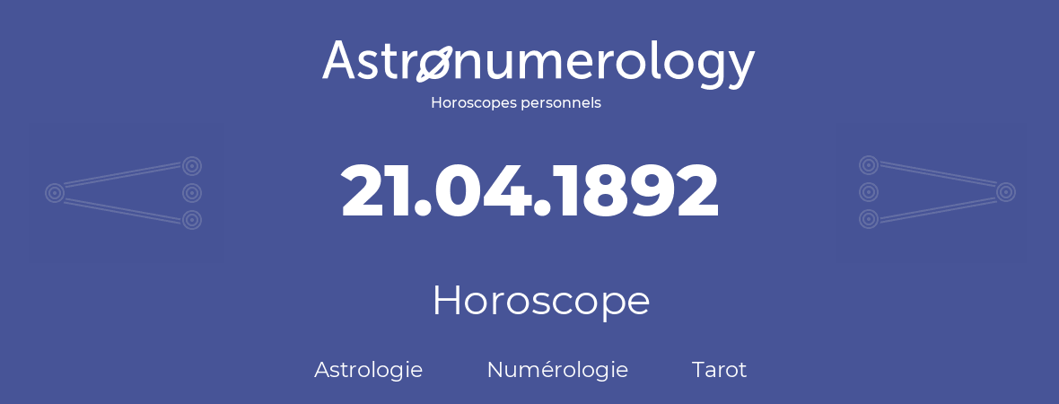 Horoscope pour anniversaire (jour de naissance): 21.04.1892 (21 Avril 1892)