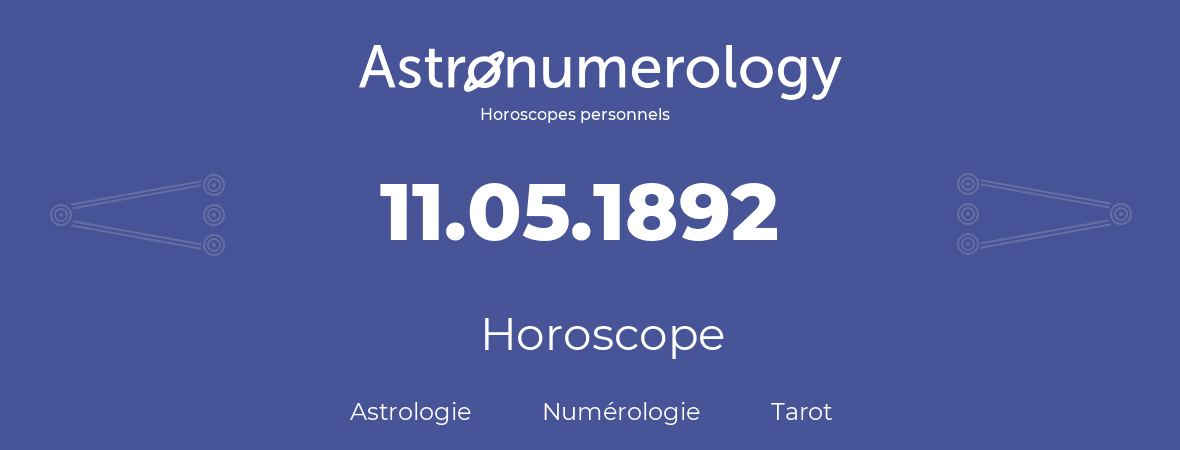 Horoscope pour anniversaire (jour de naissance): 11.05.1892 (11 Mai 1892)