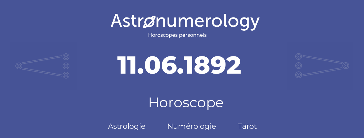 Horoscope pour anniversaire (jour de naissance): 11.06.1892 (11 Juin 1892)