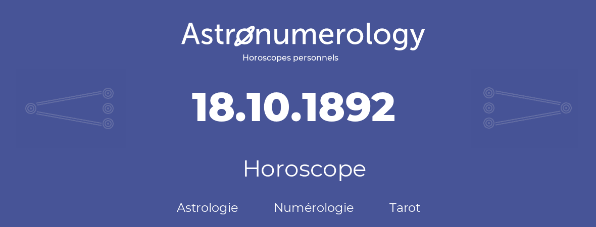 Horoscope pour anniversaire (jour de naissance): 18.10.1892 (18 Octobre 1892)