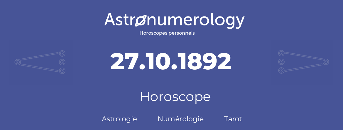 Horoscope pour anniversaire (jour de naissance): 27.10.1892 (27 Octobre 1892)