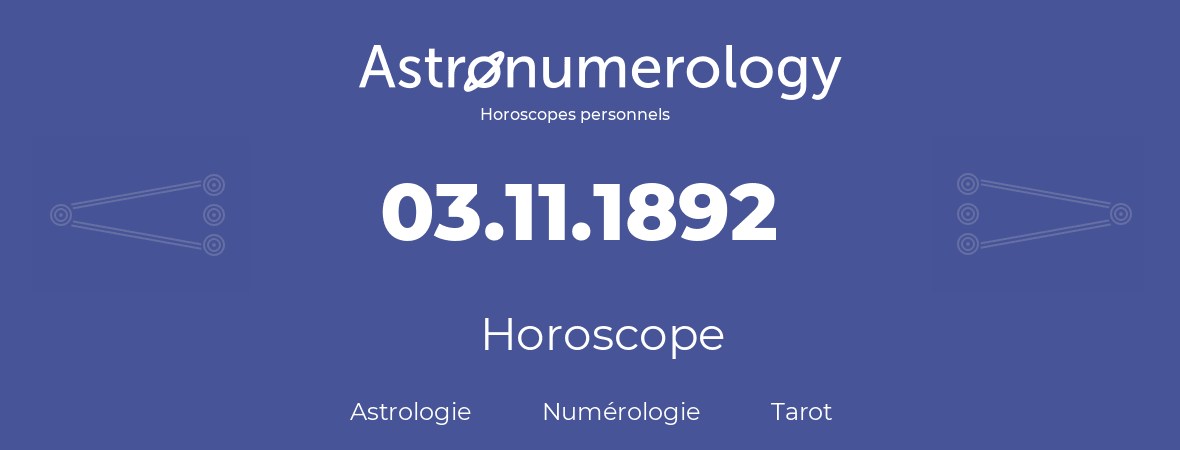 Horoscope pour anniversaire (jour de naissance): 03.11.1892 (03 Novembre 1892)