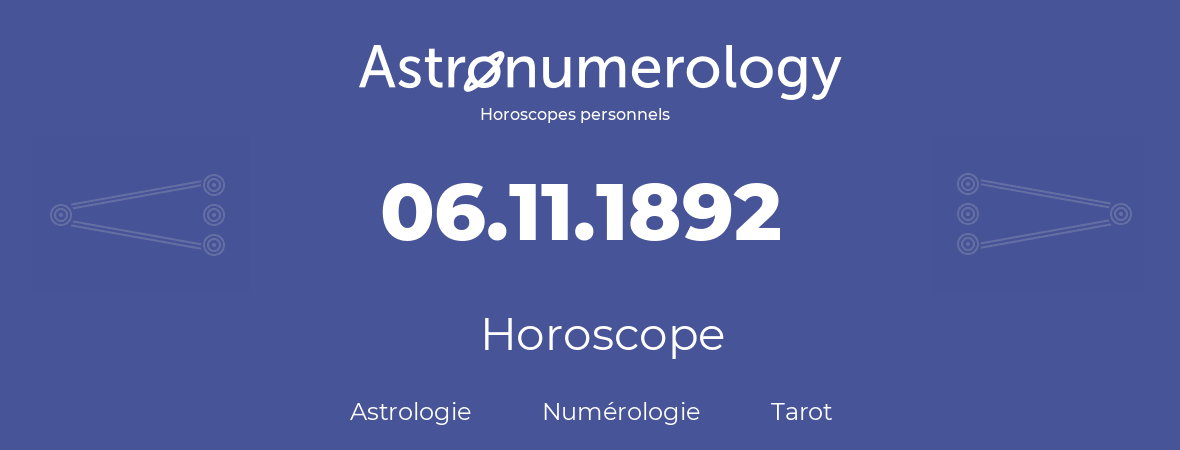 Horoscope pour anniversaire (jour de naissance): 06.11.1892 (06 Novembre 1892)