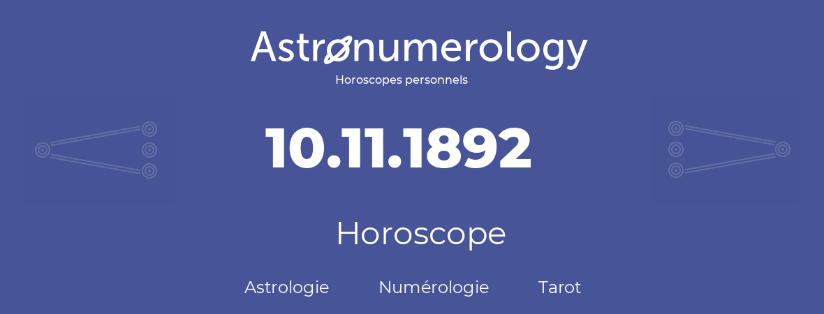 Horoscope pour anniversaire (jour de naissance): 10.11.1892 (10 Novembre 1892)