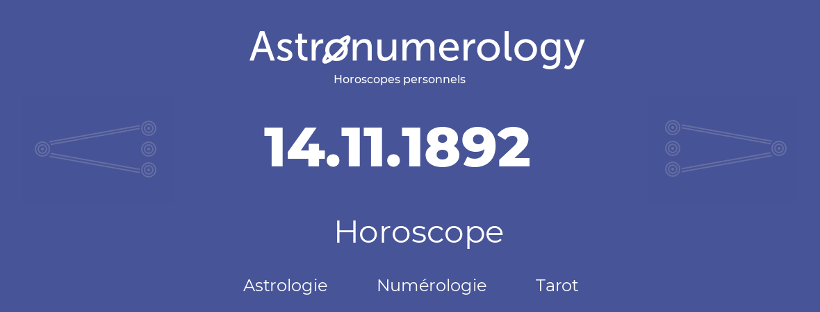Horoscope pour anniversaire (jour de naissance): 14.11.1892 (14 Novembre 1892)