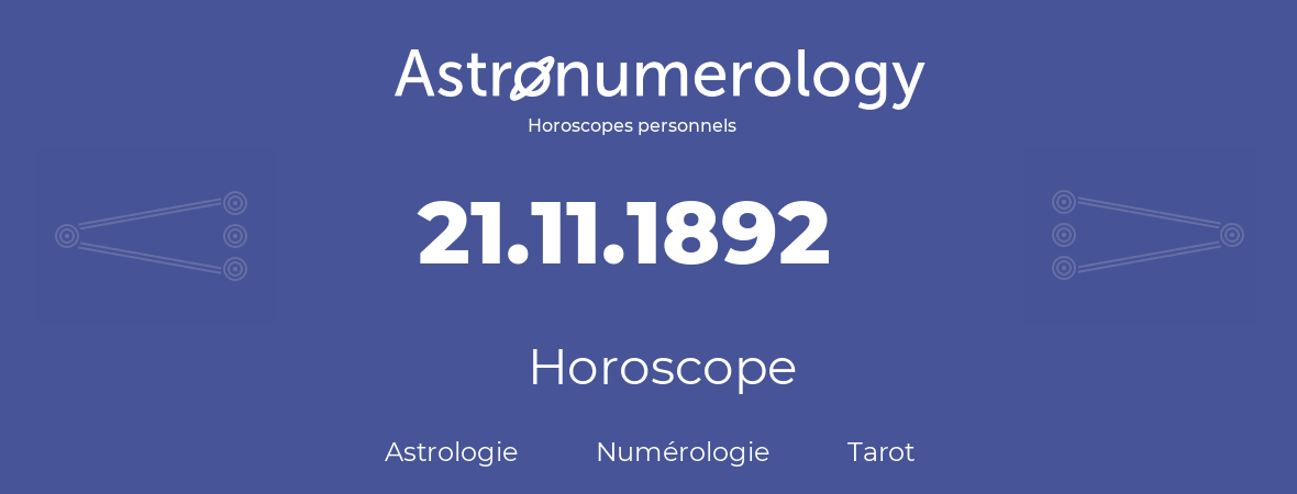 Horoscope pour anniversaire (jour de naissance): 21.11.1892 (21 Novembre 1892)