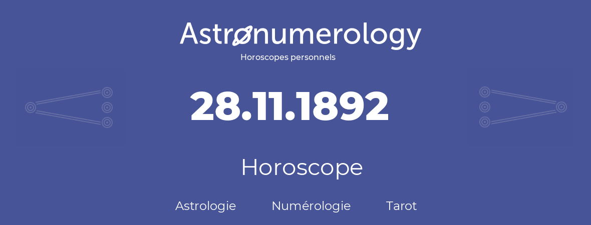 Horoscope pour anniversaire (jour de naissance): 28.11.1892 (28 Novembre 1892)