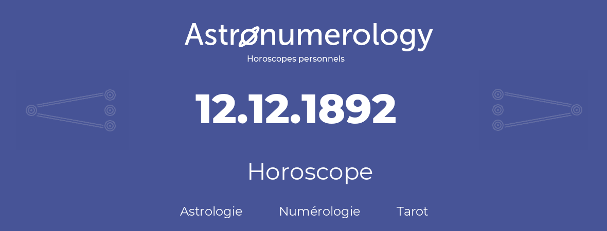 Horoscope pour anniversaire (jour de naissance): 12.12.1892 (12 Décembre 1892)