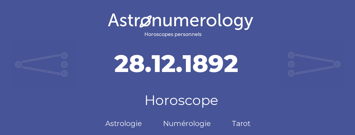 Horoscope pour anniversaire (jour de naissance): 28.12.1892 (28 Décembre 1892)