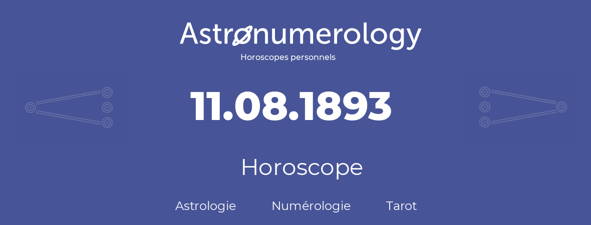 Horoscope pour anniversaire (jour de naissance): 11.08.1893 (11 Août 1893)