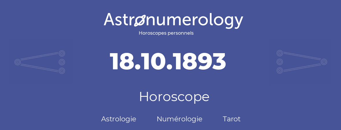 Horoscope pour anniversaire (jour de naissance): 18.10.1893 (18 Octobre 1893)