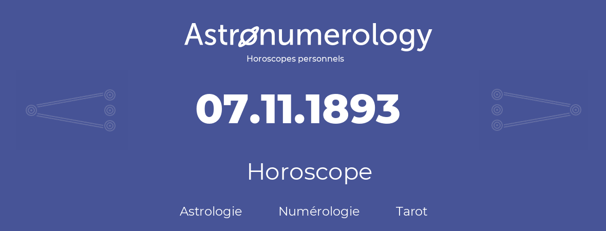 Horoscope pour anniversaire (jour de naissance): 07.11.1893 (7 Novembre 1893)