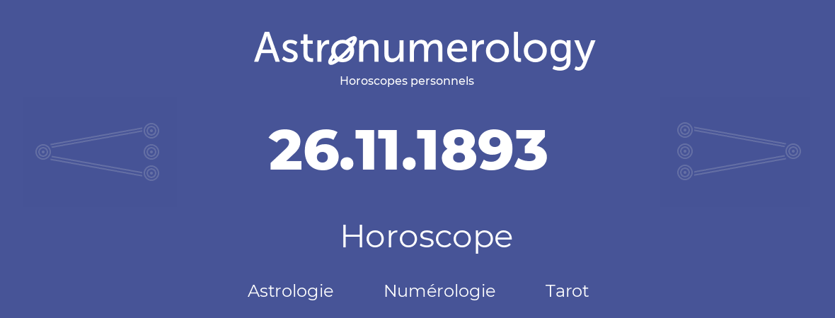Horoscope pour anniversaire (jour de naissance): 26.11.1893 (26 Novembre 1893)