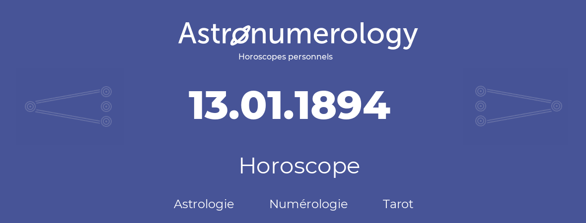 Horoscope pour anniversaire (jour de naissance): 13.01.1894 (13 Janvier 1894)