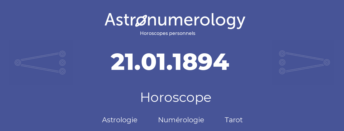 Horoscope pour anniversaire (jour de naissance): 21.01.1894 (21 Janvier 1894)