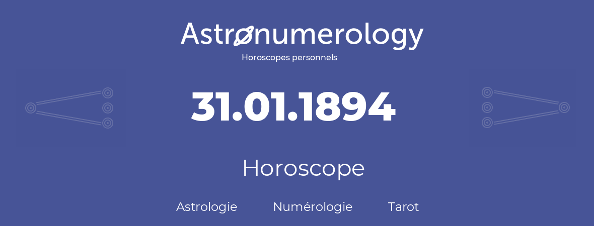 Horoscope pour anniversaire (jour de naissance): 31.01.1894 (31 Janvier 1894)