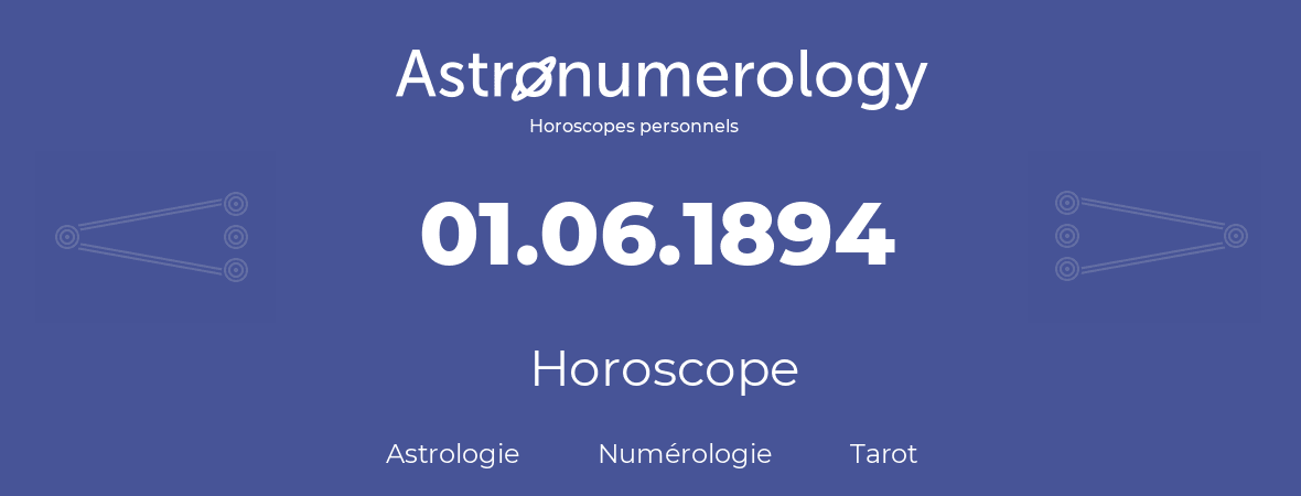 Horoscope pour anniversaire (jour de naissance): 01.06.1894 (01 Juin 1894)