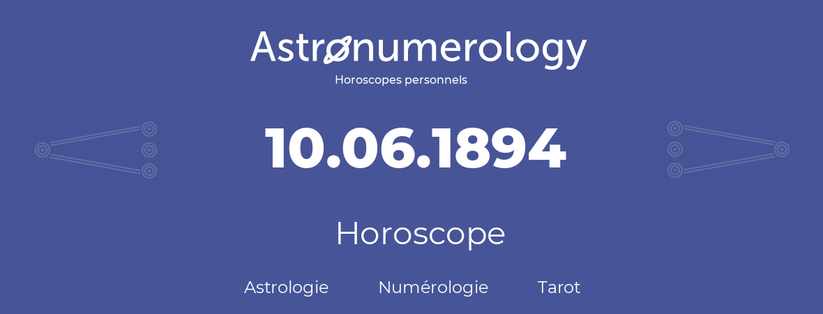 Horoscope pour anniversaire (jour de naissance): 10.06.1894 (10 Juin 1894)