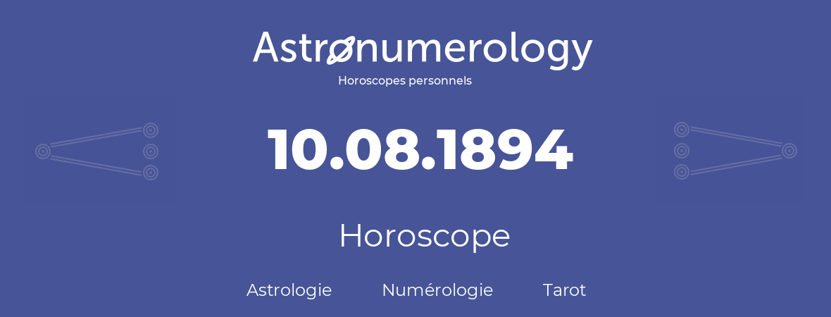 Horoscope pour anniversaire (jour de naissance): 10.08.1894 (10 Août 1894)