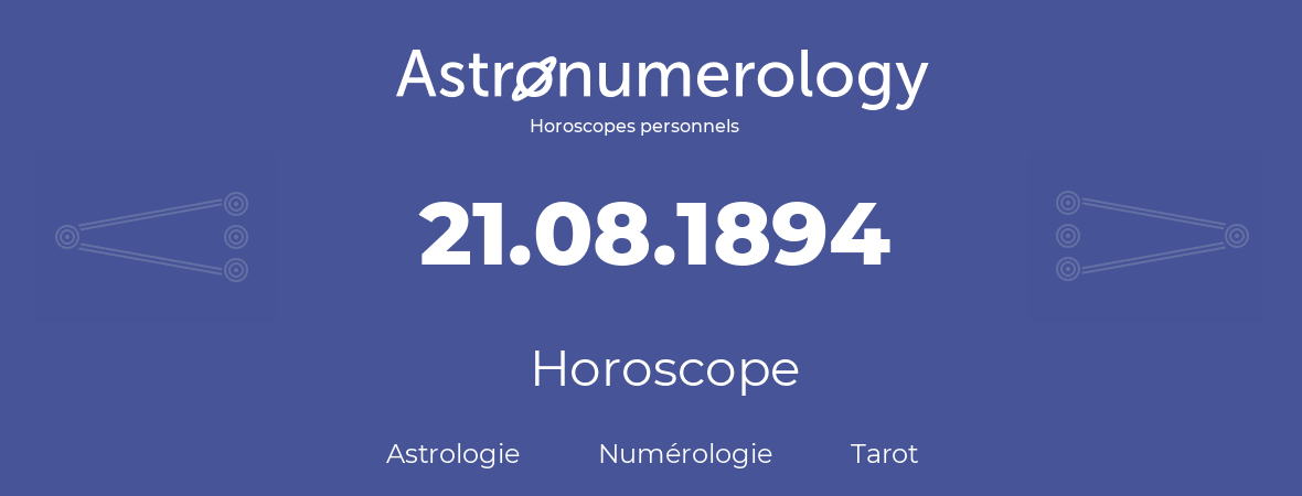 Horoscope pour anniversaire (jour de naissance): 21.08.1894 (21 Août 1894)