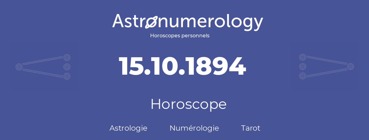 Horoscope pour anniversaire (jour de naissance): 15.10.1894 (15 Octobre 1894)