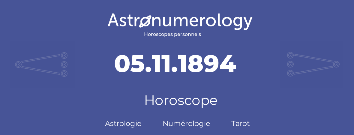 Horoscope pour anniversaire (jour de naissance): 05.11.1894 (05 Novembre 1894)