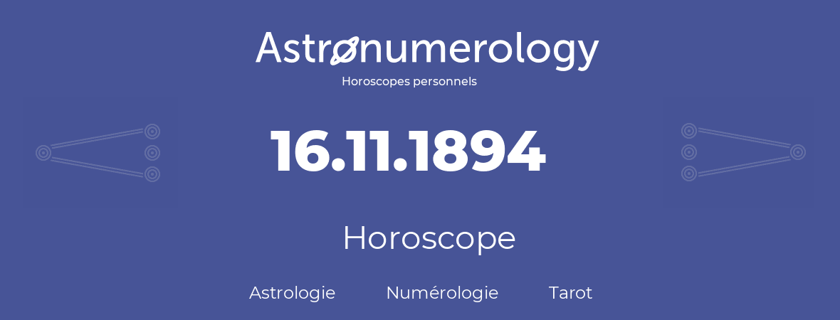 Horoscope pour anniversaire (jour de naissance): 16.11.1894 (16 Novembre 1894)