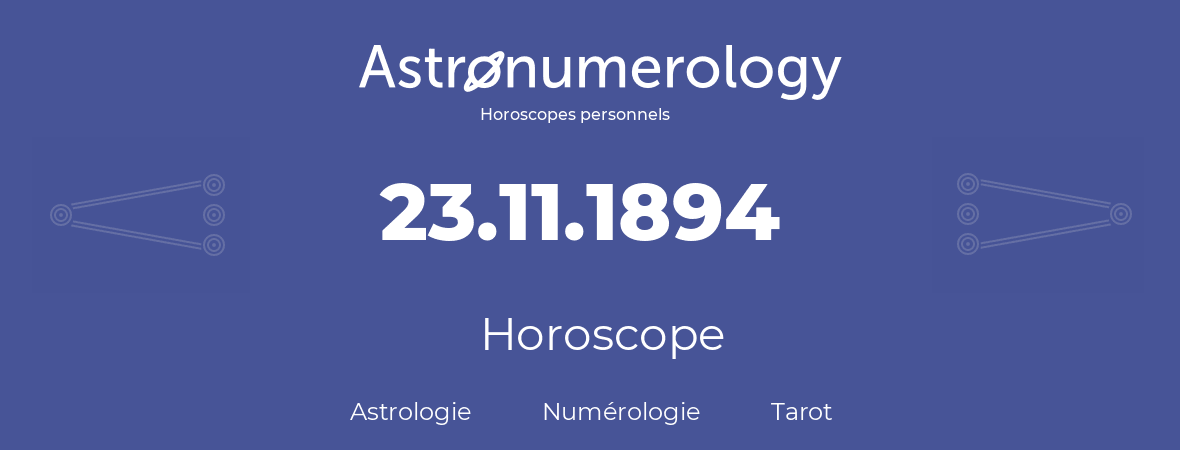 Horoscope pour anniversaire (jour de naissance): 23.11.1894 (23 Novembre 1894)