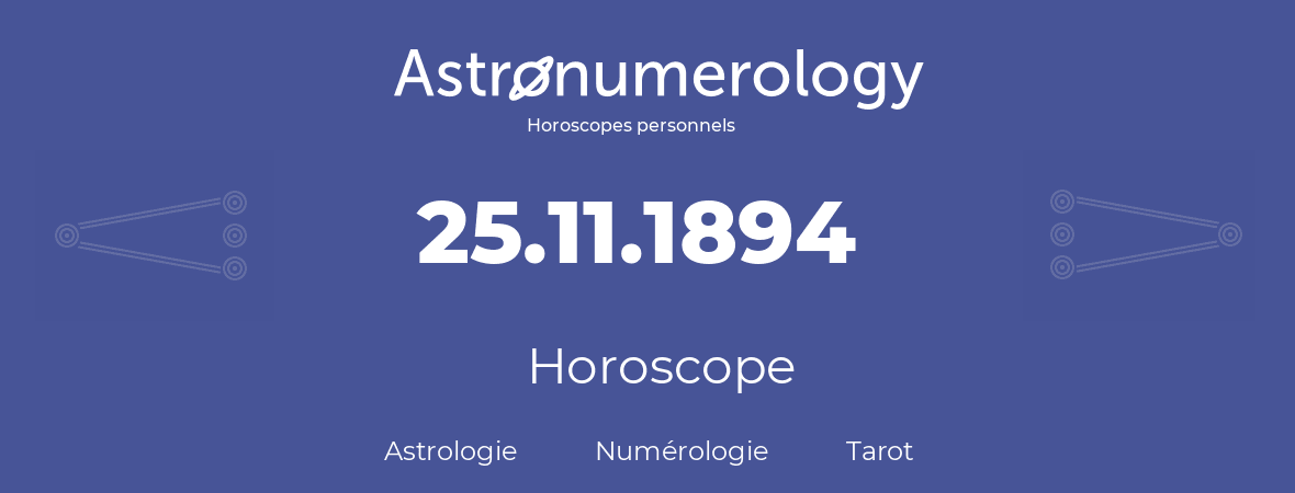 Horoscope pour anniversaire (jour de naissance): 25.11.1894 (25 Novembre 1894)