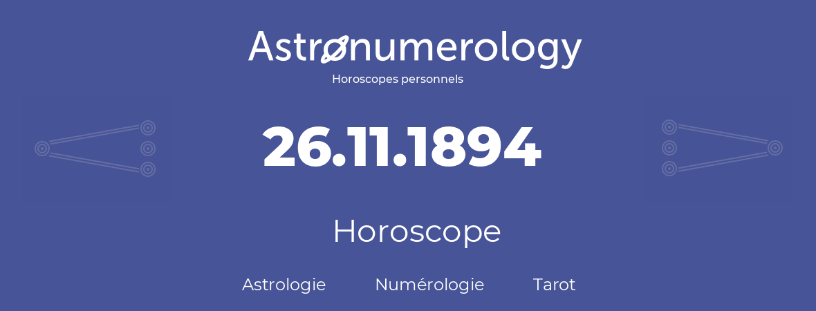 Horoscope pour anniversaire (jour de naissance): 26.11.1894 (26 Novembre 1894)