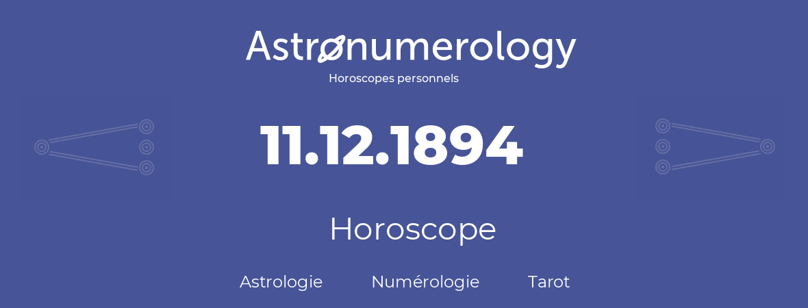 Horoscope pour anniversaire (jour de naissance): 11.12.1894 (11 Décembre 1894)