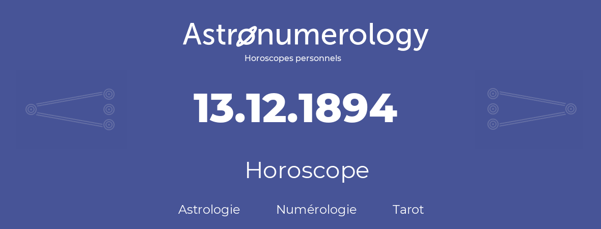 Horoscope pour anniversaire (jour de naissance): 13.12.1894 (13 Décembre 1894)