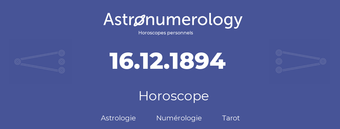 Horoscope pour anniversaire (jour de naissance): 16.12.1894 (16 Décembre 1894)