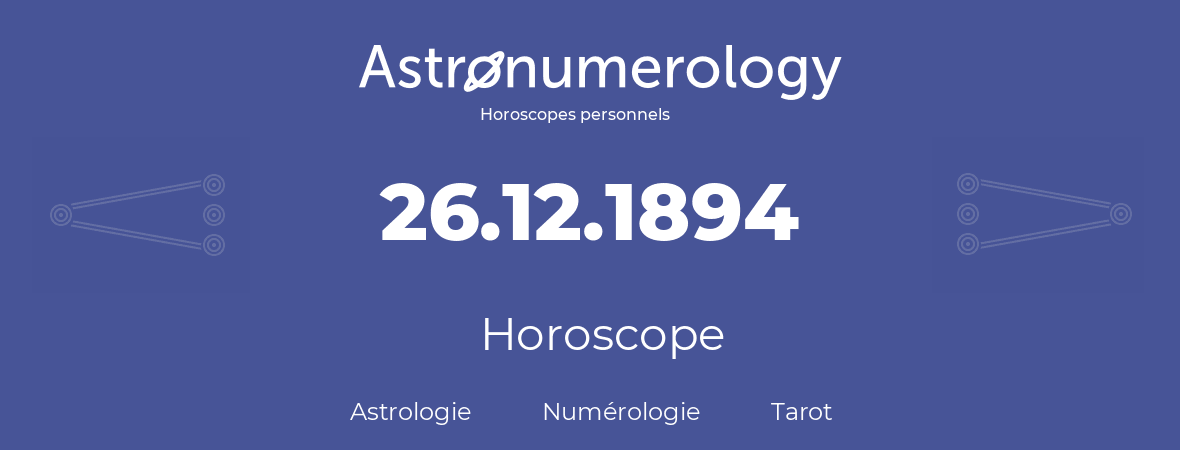 Horoscope pour anniversaire (jour de naissance): 26.12.1894 (26 Décembre 1894)