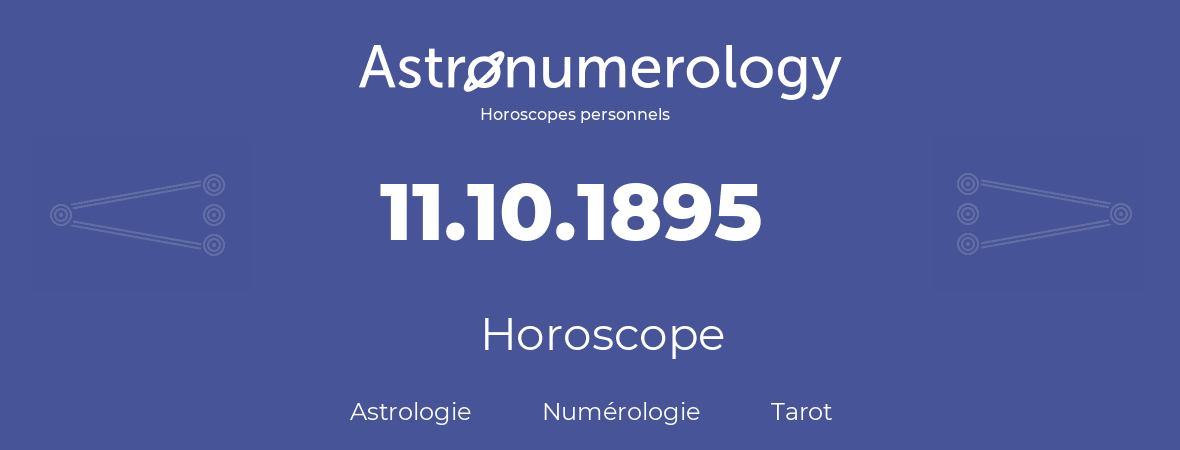 Horoscope pour anniversaire (jour de naissance): 11.10.1895 (11 Octobre 1895)