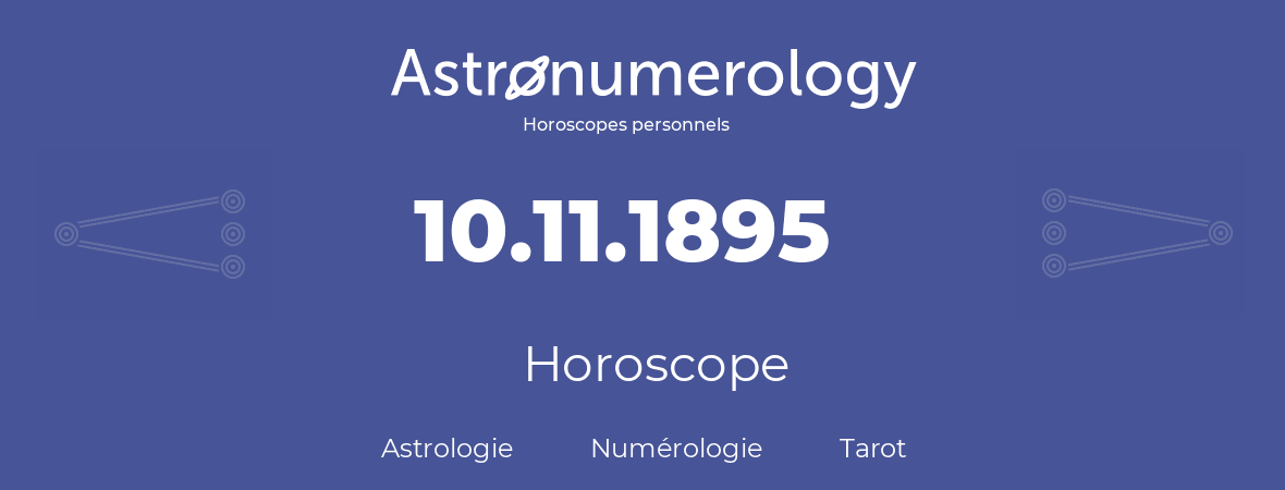 Horoscope pour anniversaire (jour de naissance): 10.11.1895 (10 Novembre 1895)