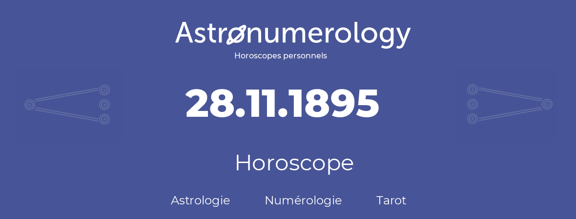 Horoscope pour anniversaire (jour de naissance): 28.11.1895 (28 Novembre 1895)