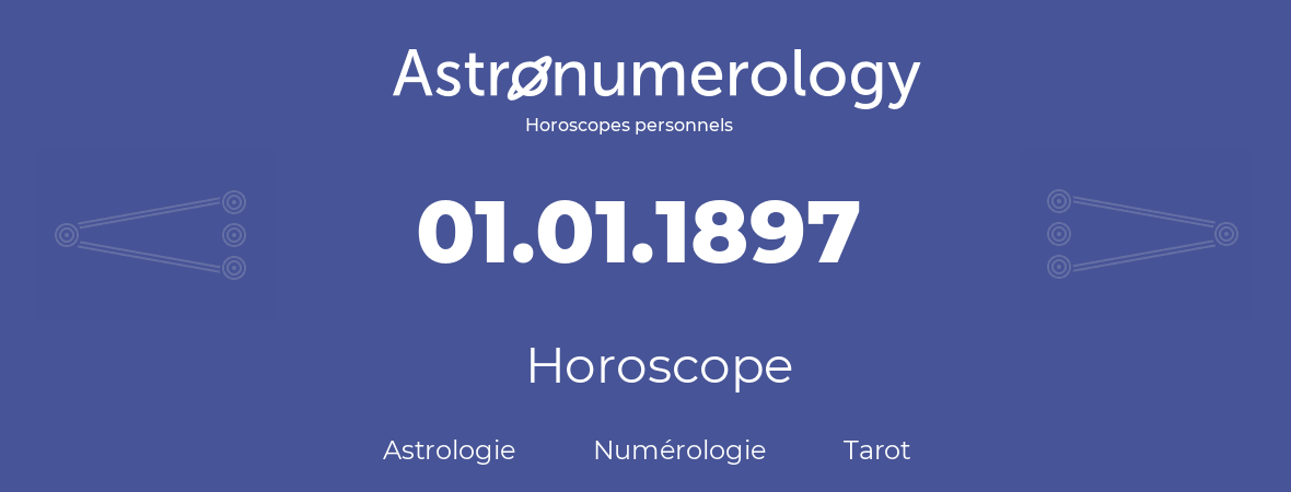Horoscope pour anniversaire (jour de naissance): 01.01.1897 (01 Janvier 1897)