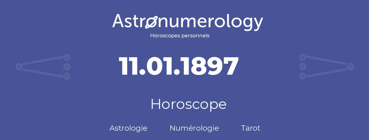 Horoscope pour anniversaire (jour de naissance): 11.01.1897 (11 Janvier 1897)