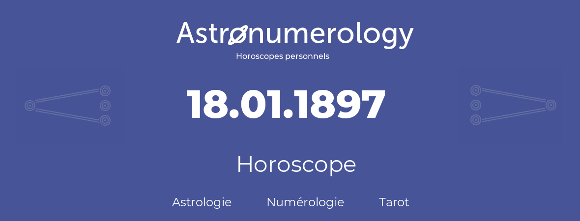 Horoscope pour anniversaire (jour de naissance): 18.01.1897 (18 Janvier 1897)