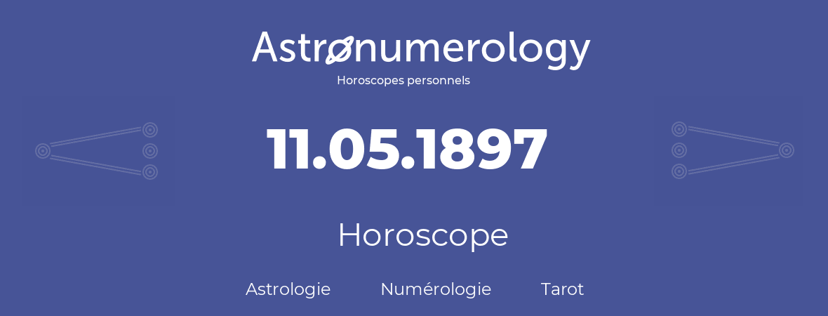 Horoscope pour anniversaire (jour de naissance): 11.05.1897 (11 Mai 1897)