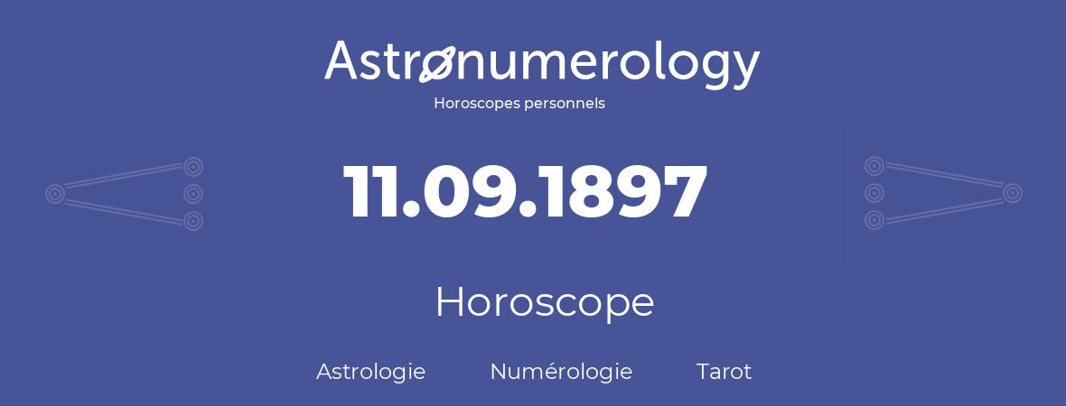 Horoscope pour anniversaire (jour de naissance): 11.09.1897 (11 Septembre 1897)