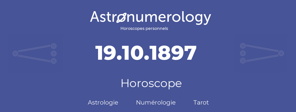 Horoscope pour anniversaire (jour de naissance): 19.10.1897 (19 Octobre 1897)