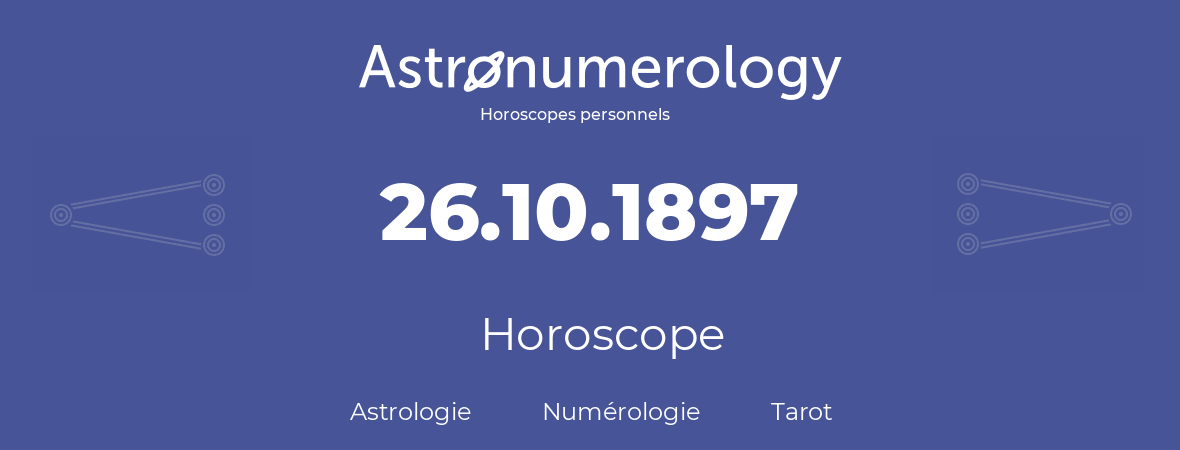 Horoscope pour anniversaire (jour de naissance): 26.10.1897 (26 Octobre 1897)