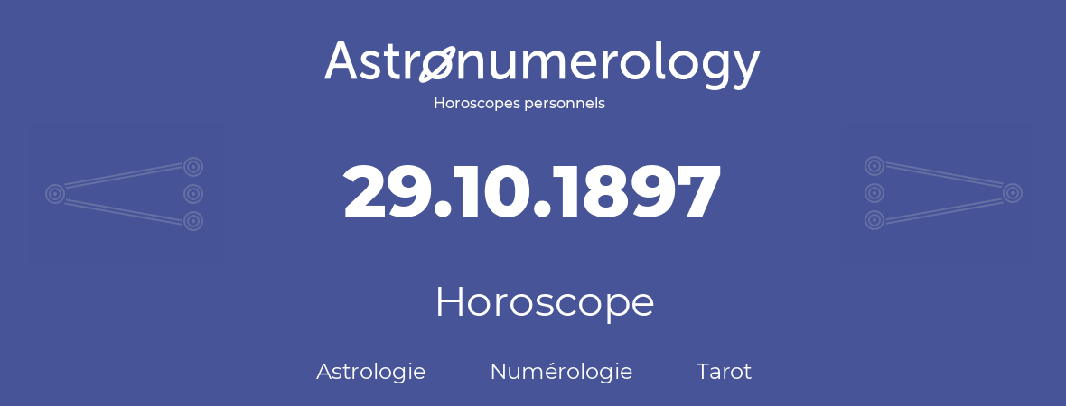 Horoscope pour anniversaire (jour de naissance): 29.10.1897 (29 Octobre 1897)