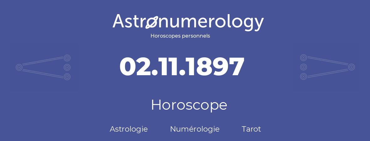 Horoscope pour anniversaire (jour de naissance): 02.11.1897 (2 Novembre 1897)